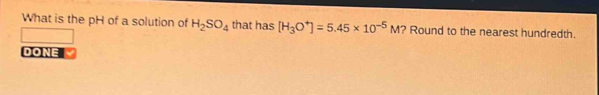 what is the ph of a solution of h₂so₄ that has h₃o⁺=5.45×10⁻⁵ m? round to the nearest hundredth.
