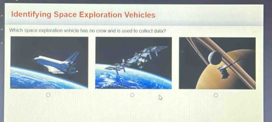 identifying space exploration vehicles\nwhich space exploration vehicle has no crew and is used to collect data?