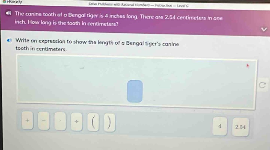 the canine tooth of a bengal tiger is 4 inches long. there are 2.54 centimeters in one inch. how long is the tooth in centimeters? write an expression to show the length of a bengal tiger’s canine tooth in centimeters.