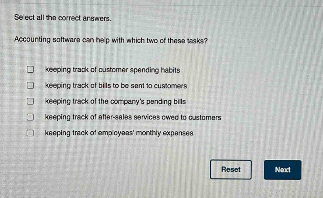 select all the correct answers. accounting software can help with which two of these tasks? keeping track of customer spending habits keeping track of bills to be sent to customers keeping track of the company’s pending bills keeping track of after - sales services owed to customers keeping track of employees’ monthly expenses