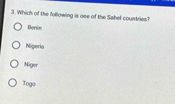 3. which of the following is one of the sahel countries?\nbenin\nnigeria\nniger\ntogo