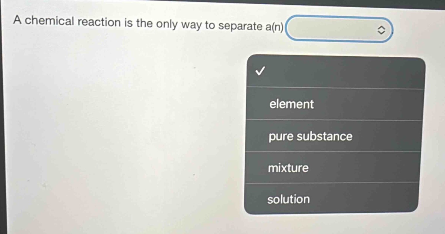 a chemical reaction is the only way to separate a(n)