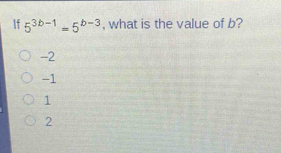 if (5^{3b - 1}=5^{b - 3}), what is the value of (b)?\n-2\n-1\n1\n2