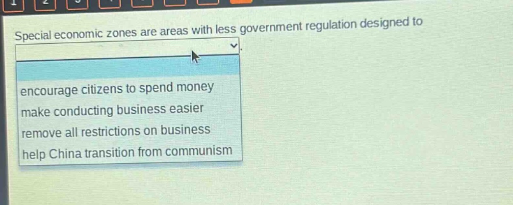 special economic zones are areas with less government regulation designed to\nencourage citizens to spend money\nmake conducting business easier\nremove all restrictions on business\nhelp china transition from communism