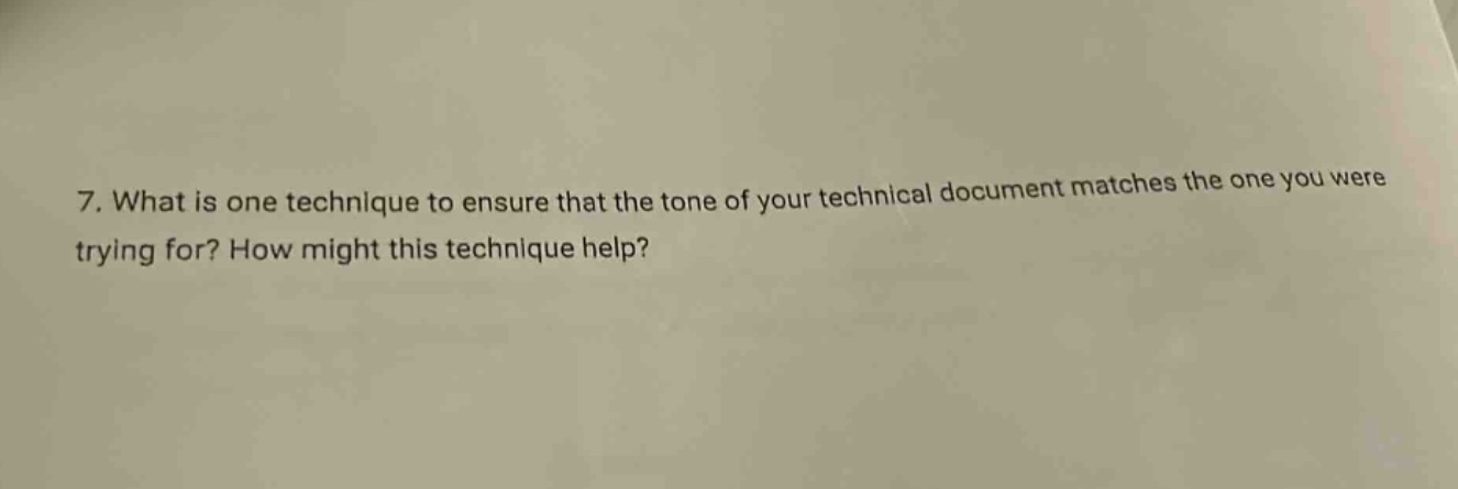 7. what is one technique to ensure that the tone of your technical document matches the one you were trying for? how might this technique help?