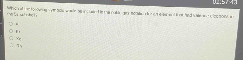 which of the following symbols would be included in the noble - gas notation for an element that had valence electrons in the 5s subshell?\no ar\no kr\no xe\no rn