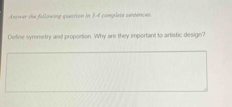 answer the following question in 3 - 4 complete sentences. define symmetry and proportion. why are they important to artistic design?