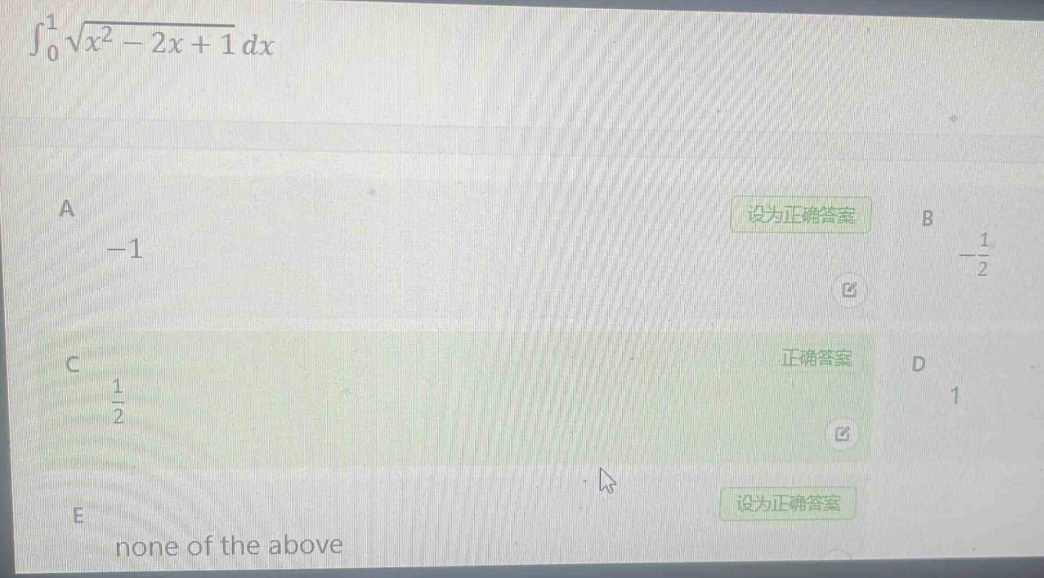$\\int_{0}^{1}\\sqrt{x^{2}-2x + 1}dx$ \na -1 \nb $-\\frac{1}{2}$ \nc $\\frac{1}{2}$ \nd 1 \ne none of the above