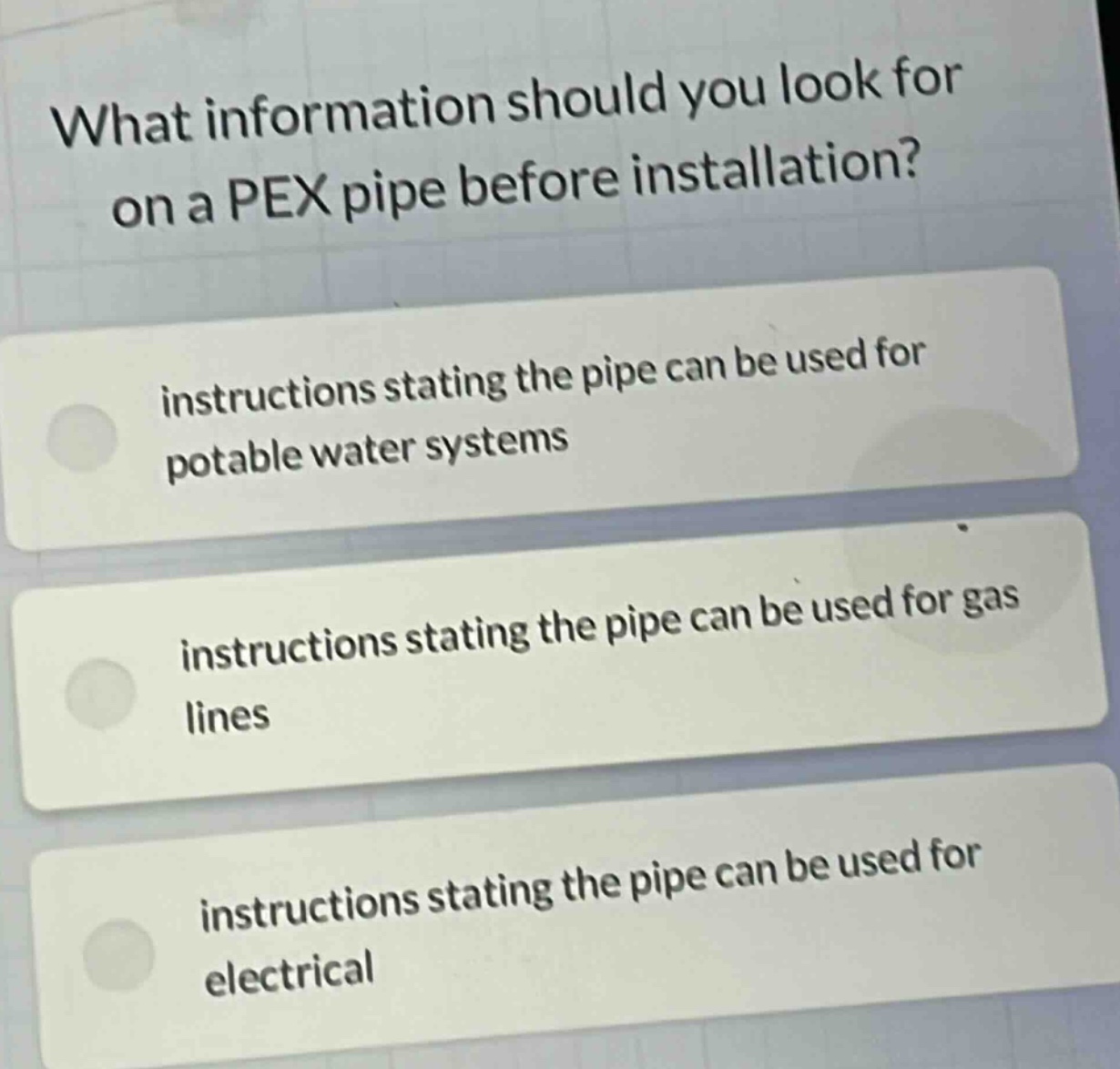 what information should you look for on a pex pipe before installation?\ninstructions stating the pipe can be used for potable water systems\ninstructions stating the pipe can be used for gas lines\ninstructions stating the pipe can be used for electrical
