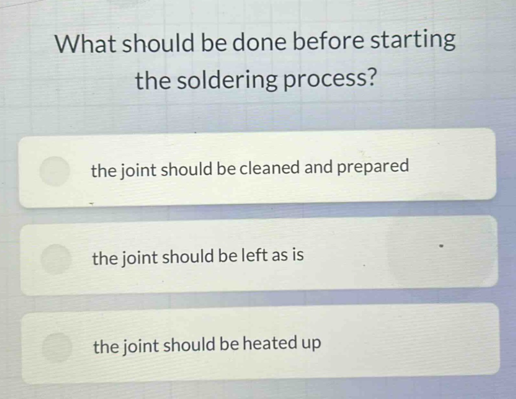 what should be done before starting the soldering process?\nthe joint should be cleaned and prepared\nthe joint should be left as is\nthe joint should be heated up