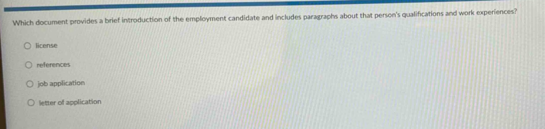 which document provides a brief introduction of the employment candidate and includes paragraphs about that persons qualifications and work experiences?\nlicense\nreferences\njob application\nletter of application