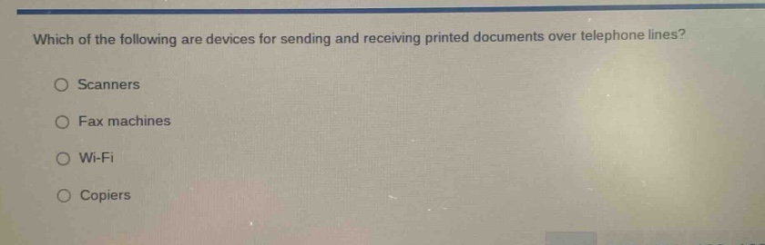 which of the following are devices for sending and receiving printed documents over telephone lines?\nscanners\nfax machines\nwi - fi\ncopiers