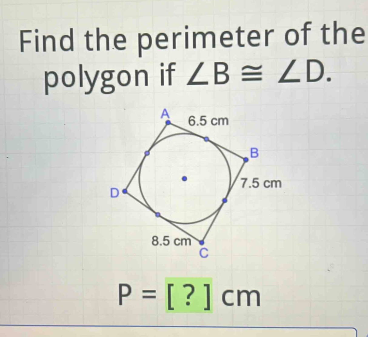 find the perimeter of the polygon if ∠b≅∠d.\np = ? cm