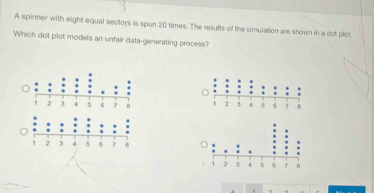 a spinner with eight equal sectors is spun 20 times. the results of the simulation are shown in a dot - plot. which dot plot models an unfair data - generating process?