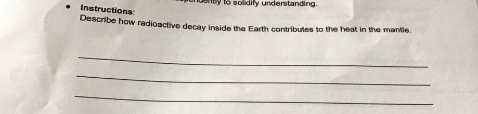 instructions\ndescribe how radioactive decay inside the earth contributes to the heat in the mantle.