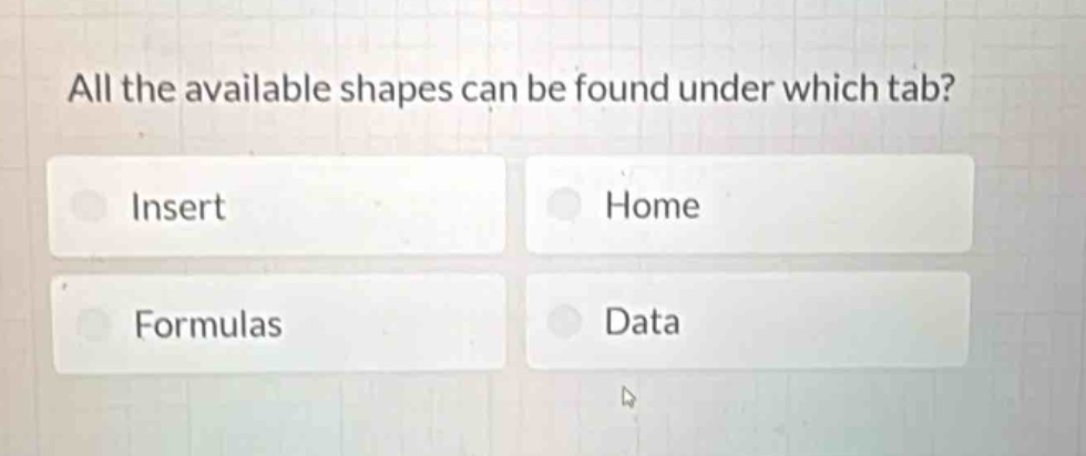 all the available shapes can be found under which tab?\ninsert\nhome\nformulas\ndata