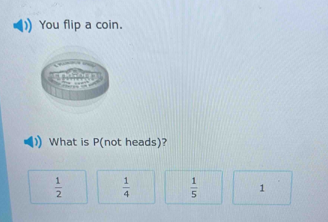 you flip a coin. what is p(not heads)?