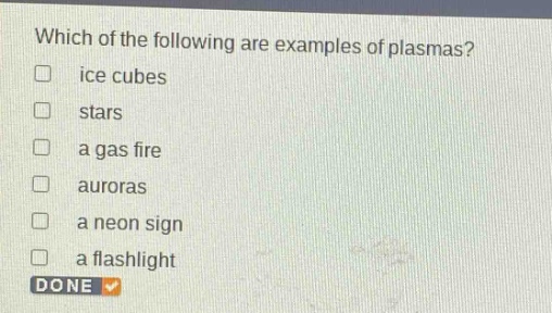 which of the following are examples of plasmas?\nice cubes\nstars\na gas fire\nauroras\na neon sign\na flashlight