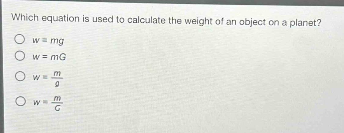 which equation is used to calculate the weight of an object on a planet?\n$w = mg$\n$w = mg$\n$w=\frac{m}{g}$\n$w=\frac{m}{g}$
