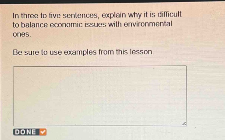 in three to five sentences, explain why it is difficult to balance economic issues with environmental ones. be sure to use examples from this lesson.