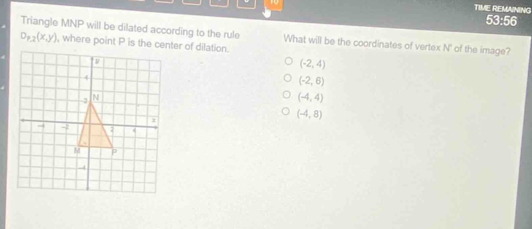 triangle mnp will be dilated according to the rule $d_{p,2}(x,y)$, where point p is the center of dilation. what will be the coordinates of vertex n of the image? (-2, 4) (-2, 6) (-4, 4) (-4, 8)