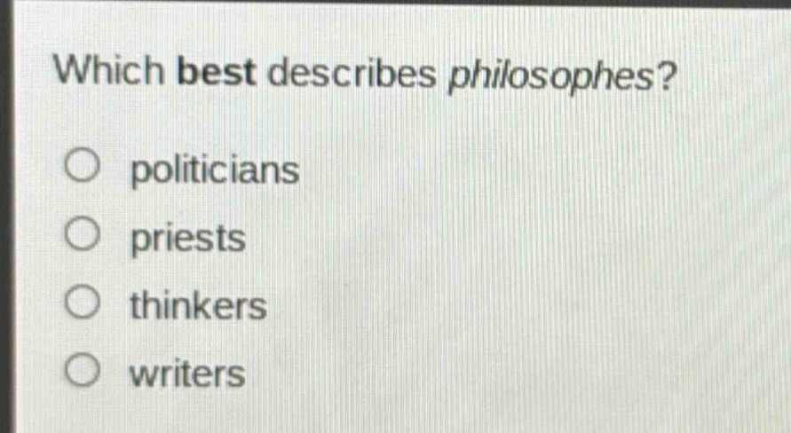 which best describes philosophes?\npoliticians\npriests\nthinkers\nwriters