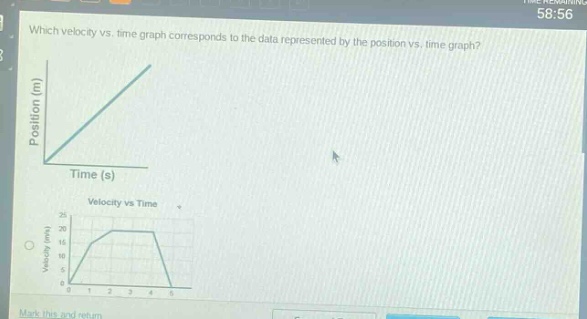 which velocity vs. time graph corresponds to the data represented by the position vs. time graph? position (m) time (s) velocity vs time