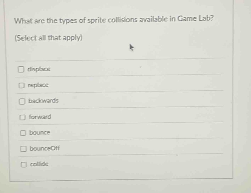 what are the types of sprite collisions available in game lab? (select all that apply) displace replace backwards forward bounce bounceoff collide