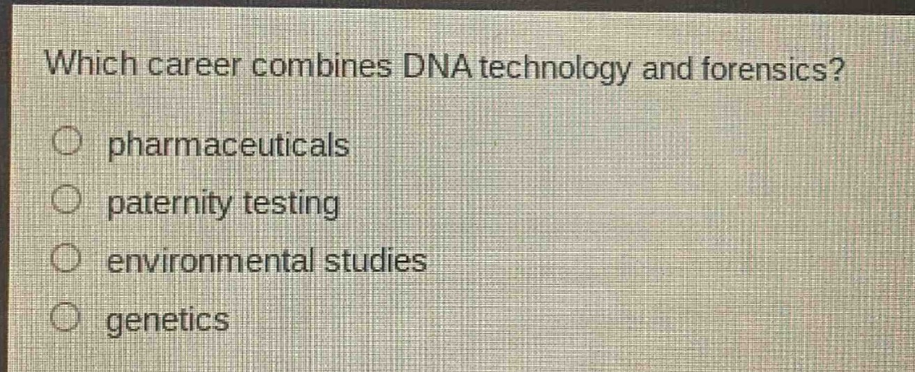 which career combines dna technology and forensics?\npharmaceuticals\npaternity testing\nenvironmental studies\ngenetics