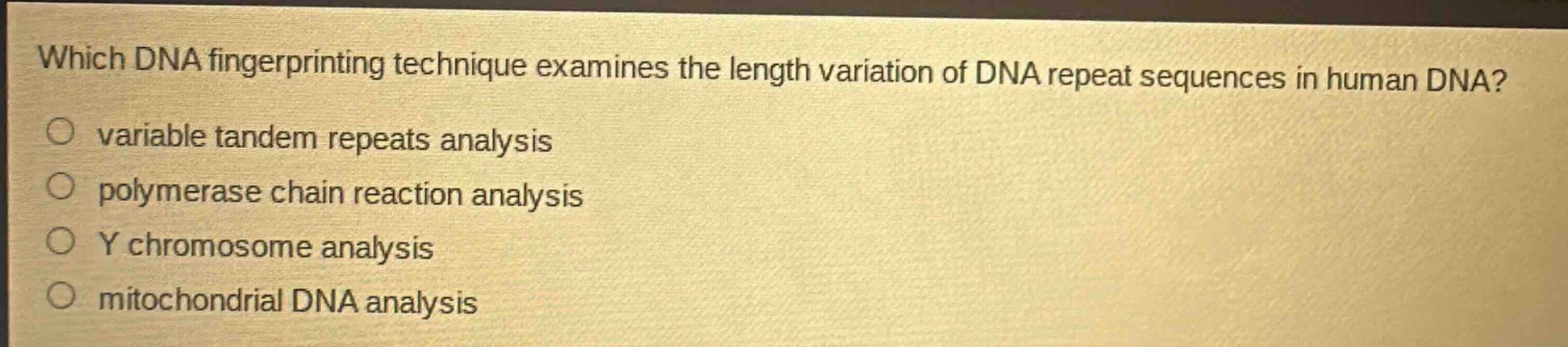 which dna fingerprinting technique examines the length variation of dna repeat sequences in human dna?\nvariable tandem repeats analysis\npolymerase chain reaction analysis\ny chromosome analysis\nmitochondrial dna analysis