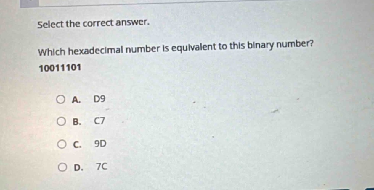 select the correct answer. which hexadecimal number is equivalent to this binary number? 10011101\na. d9\nb. c7\nc. 9d\nd. 7c