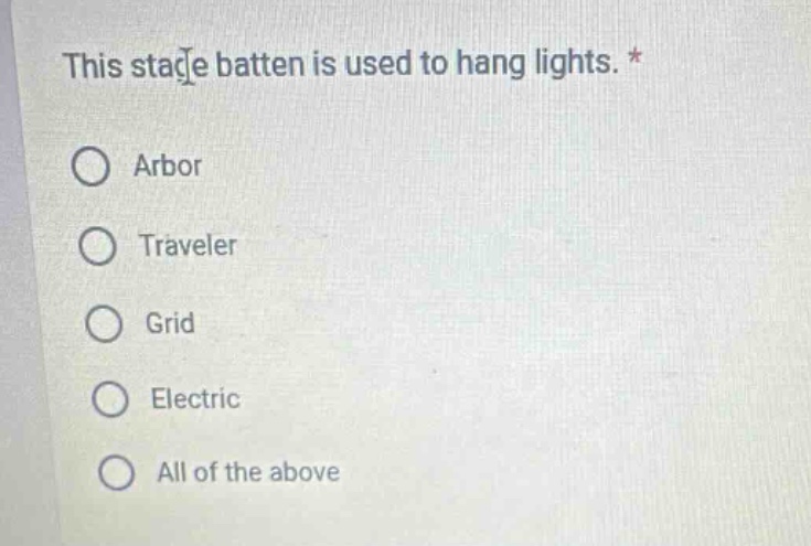 this stage batten is used to hang lights. *\narbor\ntraveler\ngrid\nelectric\nall of the above