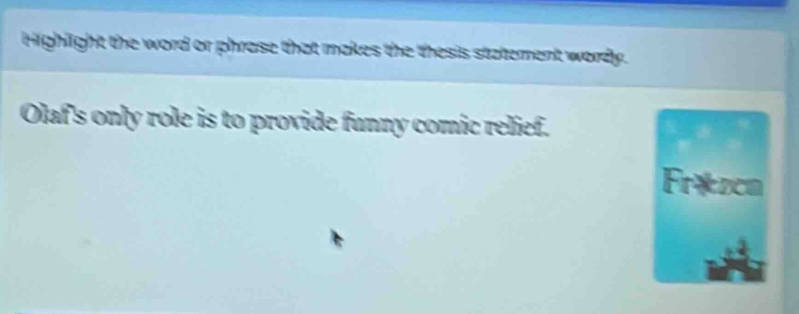 highlight the word or phrase that makes the thesis statement wordy. olafs only role is to provide funny comic relief.