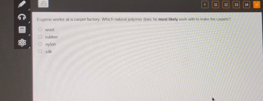 eugene works at a carpet factory. which natural polymer does he most likely work with to make the carpets?\nwool\nrubber\nnylon\nsilk