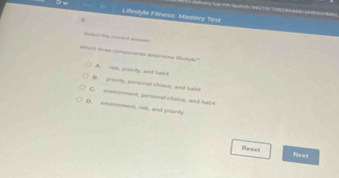 select the correct answer. which three components determine lifestyle? a. risk, priority, and habit b. priority, personal choice, and habit c. environment, personal choice, and habit d. environment, risk, and priority