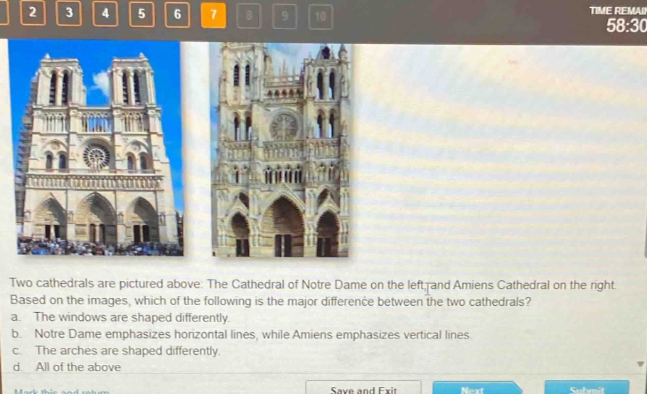 two cathedrals are pictured above: the cathedral of notre dame on the left, and amiens cathedral on the right. based on the images, which of the following is the major difference between the two cathedrals? a. the windows are shaped differently. b. notre dame emphasizes horizontal lines, while amiens emphasizes vertical lines. c. the arches are shaped differently. d. all of the above