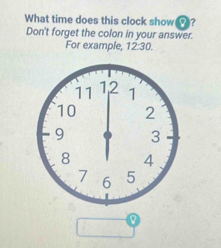 what time does this clock show? dont forget the colon in your answer. for example, 12:30.