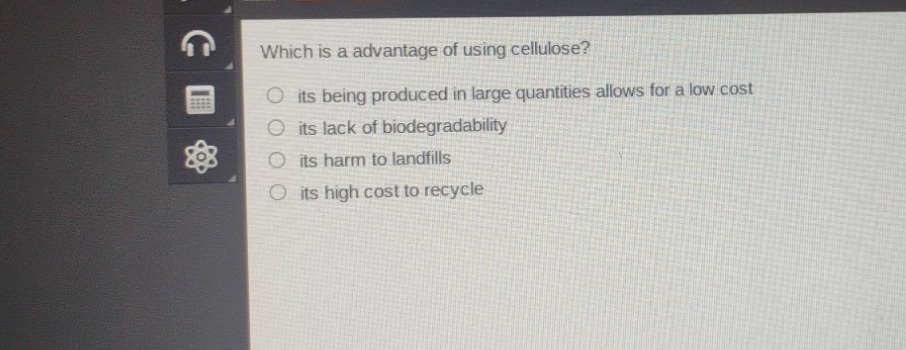 which is a advantage of using cellulose?\nits being produced in large quantities allows for a low cost\nits lack of biodegradability\nits harm to landfills\nits high cost to recycle