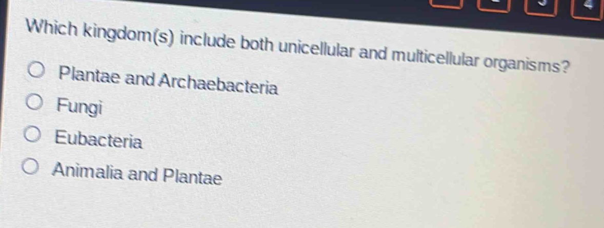 which kingdom(s) include both unicellular and multicellular organisms?\nplanta and archaebacteria\nfungi\neubacteria\nanimalia and planta