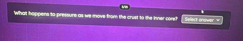what happens to pressure as we move from the crust to the inner core? select answer