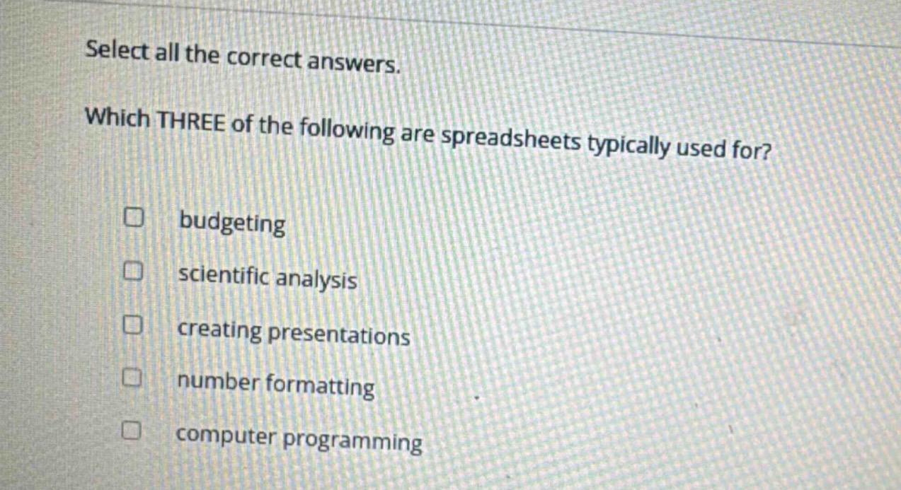 select all the correct answers. which three of the following are spreadsheets typically used for? budgeting scientific analysis creating presentations number formatting computer programming