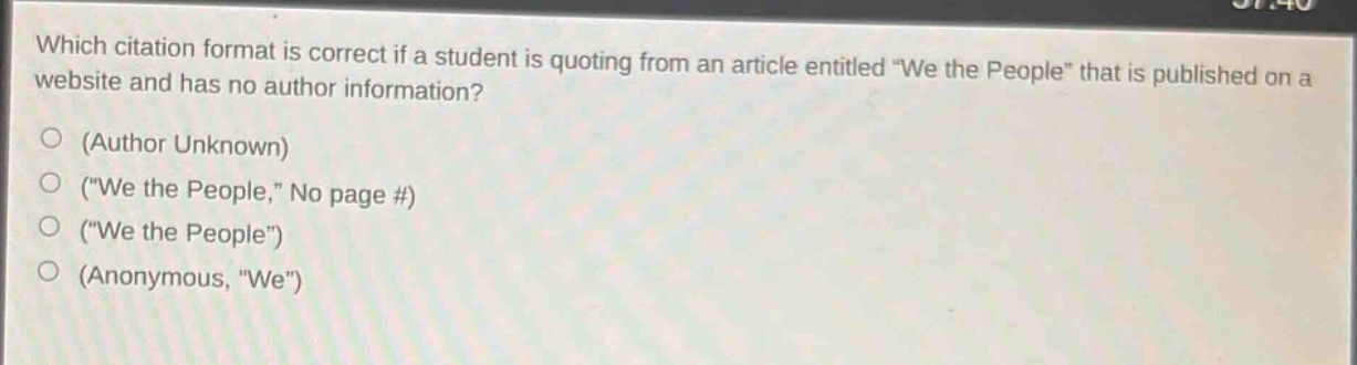 which citation format is correct if a student is quoting from an article entitled \we the people\ that is published on a website and has no author information?\n(author unknown)\n(\we the people,\, no page #)\n(\we the people\)\n(anonymous, \we\)
