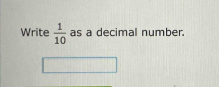 write $\frac{1}{10}$ as a decimal number.