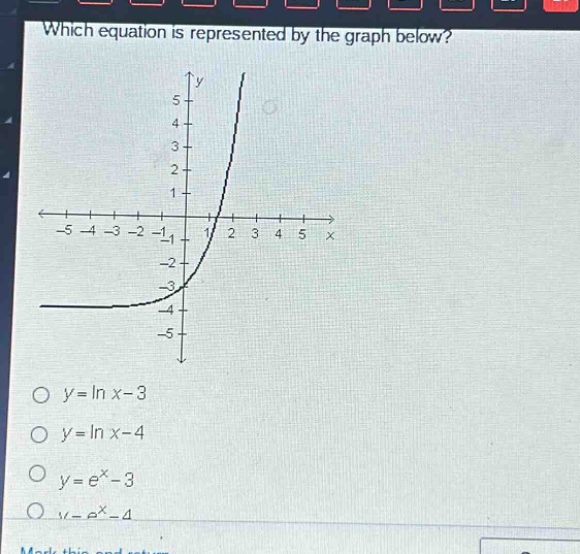 which equation is represented by the graph below?\no y = ln x - 3\no y = ln x - 4\no y = e^x - 3\no y = e^x - 4
