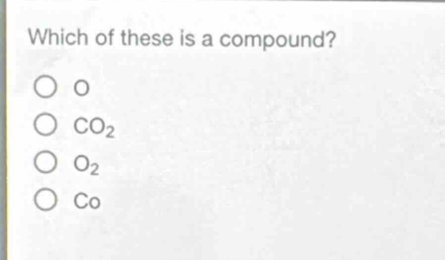 which of these is a compound?\no o\no co₂\no o₂\no co