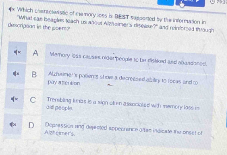 which characteristic of memory loss is best supported by the information in \what can beagles teach us about alzheimers disease?\ and reinforced through description in the poem?\na memory loss causes older people to be disliked and abandoned.\nb alzheimers patients show a decreased ability to focus and to pay attention.\nc trembling limbs is a sign often associated with memory loss in old people.\nd depression and dejected appearance often indicate the onset of alzheimers.