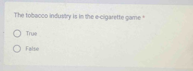 the tobacco industry is in the e - cigarette game *\ntrue\nfalse