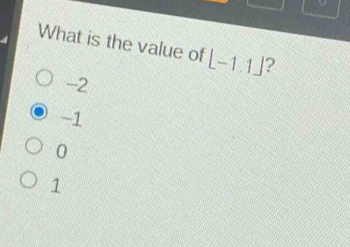 what is the value of $lfloor - 1.1\rfloor$?\n-2\n-1\n0\n1