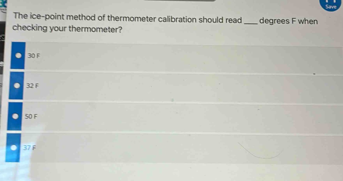 the ice - point method of thermometer calibration should read ___ degrees f when checking your thermometer?\n30 f\n32 f\n50 f\n37 f