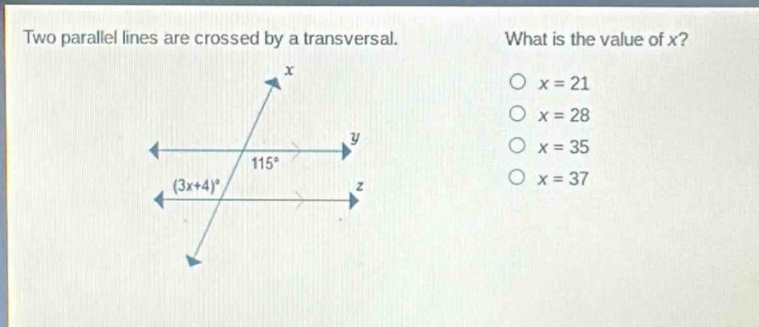 two parallel lines are crossed by a transversal. what is the value of x? o x = 21 o x = 28 o x = 35 o x = 37